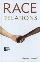 Race Relations (Opposing Viewpoints) 0737749865 Book Cover