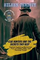 Clue Hunters and the Secrets They Keep: Twelve Puzzling Mysteries Full of Codes, Cats, and Curious Clues (Code Clue Club) B0F88MGDMN Book Cover