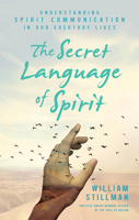 The Secret Language of Spirit: Understanding Spirit Communication in Our Everyday Lives 163265122X Book Cover
