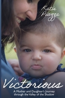 Victorious: A Mother and Daughter's Journey Through the Valley of the Shadow 194627769X Book Cover