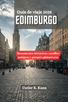 EDIMBURGO Guía de viaje 2025: Monumentos históricos, castillos antiguos y parques pintorescos (Spanish Edition) B0F5XCPTNX Book Cover