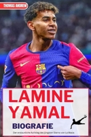 LAMINE YAMAL BIOGRAFIE: Der erstaunliche Aufstieg des jüngsten Sterns von La Masia (German Edition) B0F7R5JKC8 Book Cover
