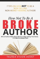 How Not To Be A Broke Author: 7 Tips on how NOT to be a non-selling non-money-making author! B08DC1Z52J Book Cover