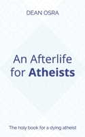 An Afterlife for Atheists: The holy book for a dying atheist null Book Cover