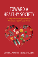 Toward a Healthy Society: Comparative Perspectives on American Health Care Policy 1009625861 Book Cover