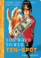 100 Ways to Win a Ten-Spot: Scams, Cons, Games You Can't Lose 1556526423 Book Cover