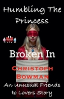Humbling The Princess - Broken In (Humbling the Princess - An Unusual Friends to Lovers Story) 9363567184 Book Cover