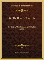 On The Flora Of Australia: Its Origin, Affinities And Distribution 116695319X Book Cover