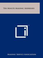 Ten Minute Masonic Addresses 1258208296 Book Cover