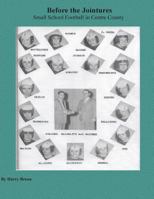 Before the Jointures:: Small School Football in Centre County 1544778171 Book Cover