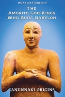 The Amorite God-Kings Who Built Babylon (Boaz Mysteries) B0GFJFKMJP Book Cover