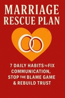 Marriage Rescue Plan: 7 Daily Habits to Fix Communication, Stop the Blame Game & Rebuild Trust B0FKTFRP42 Book Cover