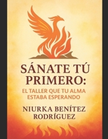 SANATE TU PRIMERO: EL TALLER QUE TU ALMA ESTABA ESPERANDO (Spanish Edition) B0FJ2TLQ9H Book Cover