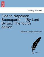 Ode to Napoleon Buonaparte ... [By Lord Byron.] the Fourth Edition. 1241009066 Book Cover