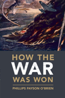 How the War Was Won: Air-Sea Power and Allied Victory in World War II 110871689X Book Cover