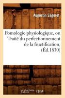 Pomologie Physiologique, Ou Traita(c) Du Perfectionnement de La Fructification, (A0/00d.1830) 2012620051 Book Cover