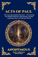 Acts of Paul: The Lost Apocryphal Journeys - Uncovering the Hidden Miracles, Martyrdom, and the Legendary Story of Paul and Thecla (Large Print Deluxe ... Reading) (Library of Alexandria - Esoteric) 1807923851 Book Cover