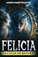 Felicia: A Cycle of Return B0G69ZPZ5N Book Cover