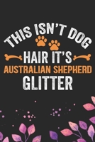 This Isn't Dog Hair It's Australian Shepherd Glitter: Cool Australian Shepherd Dog Journal Notebook - Australian Shepherd Puppy Lover Gifts – Funny ... Shepherd Owner Gifts. 6 x 9 in 120 pages 1711855626 Book Cover