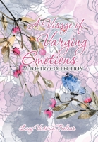 A Visage of Varying Emotions: A Poetry Collection 1796006351 Book Cover