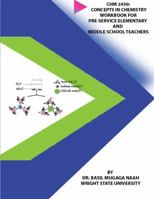 Chm 2450: Concepts in Chemistry Workbook for Pre-service Elementary and Middle School Teachers 0692084479 Book Cover