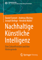 Nachhaltige Künstliche Intelligenz: Eine Zukunftsvision und ihre Hintergründe (SDG - Forschung, Konzepte, Lösungsansätze zur Nachhaltigkeit) (German Edition) 3658460490 Book Cover