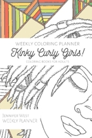 Weekly Coloring Planner- Coloring Books for Adults: "Kinky Curly Girls!" B08STSPR2K Book Cover