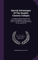 Special Advantages Of The Smaller Country Colleges: An Address Delivered Before The Alumni Of Middlebury College, July 1, 1879, At The Semi-centennial Reunion Of The Class Of '29... 1277550719 Book Cover