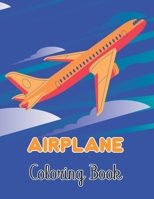 Airplane Coloring Book: Airplane Coloring Book for Kids with 40+ Beautiful Coloring Pages to Color. B08W4JRK4B Book Cover