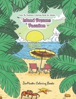 Color By Numbers Coloring Book for Adults: Island Dreams Vacation: Tropical Adult Color By Numbers Book with Relaxing Beach Scenes, Ocean Scenes, ... More. 1976507707 Book Cover