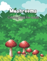 Mushrooms Coloring Book For Adults: An Adults Mushroom Coloring Book With 35 Design for stress relieving and relaxation.Volume-1 B08VCKZCB5 Book Cover