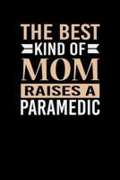 The Best Kind Of Mom Raises A Paramedic: Mother's day Paramedic Mom Writing Journal Lined, Diary, Notebook (6 x 9) 120 Page 167381025X Book Cover