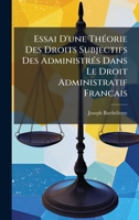 Essai D'une ThÃ(c)orie Des Droits Subjectifs Des AdministrÃ(c)s Dans Le Droit Administratif Francais 1024805131 Book Cover