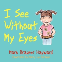 I See Without My Eyes 1434338231 Book Cover