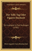 Der Tolle Tag Oder Figaro's Hochzeit: Ein Lustspiel in Funf Aufzugen (1785) 1166968502 Book Cover