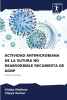 ACTIVIDAD ANTIMICROBIANA DE LA SUTURA NO REABSORBIBLE RECUBIERTA DE AGNP: ESTUDIO INVITRO (Spanish Edition) 6207628756 Book Cover