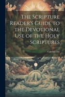 The Scripture Reader's Guide to the Devotional Use of the Holy Scriptures 1021806285 Book Cover
