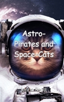 Astro-Pirates and Space-Cats 9916948194 Book Cover