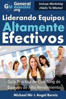 Coaching y Liderazgo: Liderando Equipos Altamente Efectivos - Guia Practica de Coaching de Equipos de Alto Rendimiento (Series de Influencia y Liderazgo En Equipos de Gestion de Proyectos y Servicios) 0991320522 Book Cover