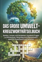 Das Große Umwelt-Kreuzworträtselbuch: Spielen, Lernen und Verstehen: Hunderte Fragen zu Klimaschutz, Recycling und Pflanzenwelt | Ideal für Erwachsene und Senioren (German Edition) B0GBTYMG5G Book Cover