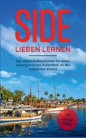Side lieben lernen: Der perfekte Reiseführer für einen unvergesslichen Aufenthalt an der Türkischen Riviera inkl. Insider Tipps 3756850587 Book Cover