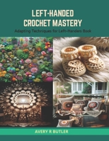 Left-Handed Crochet Mastery: Adapting Techniques for Left-Handers Book B0CSDTJN1X Book Cover