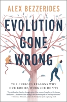 Evolution Gone Wrong: Surprising Stories from the Human Body's Curious Past 1335690050 Book Cover