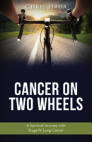 Cancer on Two Wheels: A Spiritual Journey with Stage IV Lung Cancer 1946889628 Book Cover