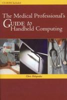 The Medical Professional's Guide to Handheld Computing [With CDROM] 0763731528 Book Cover