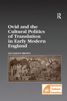 Ovid And the Cultural Politics of Translation in Early Modern England (Studies in European Cultural Transition) (Studies in European Cultural Transition) (Studies in European Cultural Transition) 1138379050 Book Cover