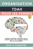 Organisation TDAH Pour Les Femmes: Maîtrisez le désordre, concentrez-vous et prospérez grâce à des stratégies pratiques pour une vie équilibrée (French Edition) B0FNWNMGK6 Book Cover