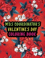 MDS Coordinator's Valentine Day Coloring Book: Best Stress Relief Valentine Day Gifts Idea for MDS Coordinator Husband, Wife, Dad, Mom, Boyfriend, Gir B08RTRHC9S Book Cover