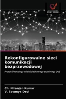 Rekonfigurowalne sieci komunikacji bezprzewodowej: Protokół routingu wielościeżkowego stabilnego QoS 620339467X Book Cover