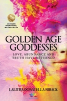Golden Age Goddesses: Love, Abundance and Truth Have Returned 1068540346 Book Cover
